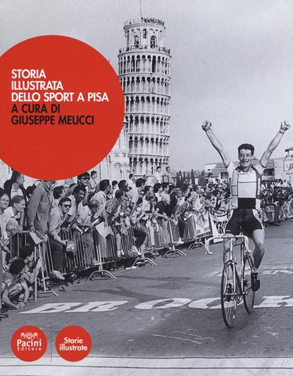 Storia illustrata dello sport a Pisa. Ediz. a colori - copertina