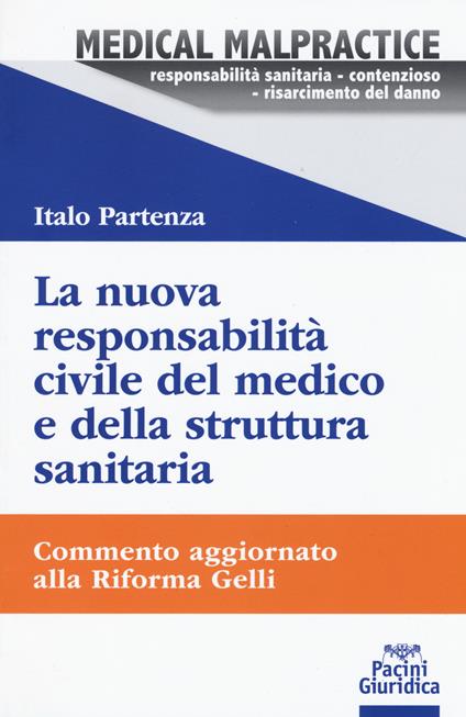 La nuova responsabilità civile del medico e della struttura sanitaria. Commento aggiornato alla Riforma Gelli - Italo Partenza - copertina