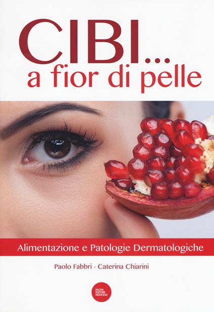 Cibi... a fior di pelle. Alimentazione e patologie dermatologiche - Paolo  Fabbri - Caterina Chiarini - - Libro - Pacini Editore - Allergologia | IBS