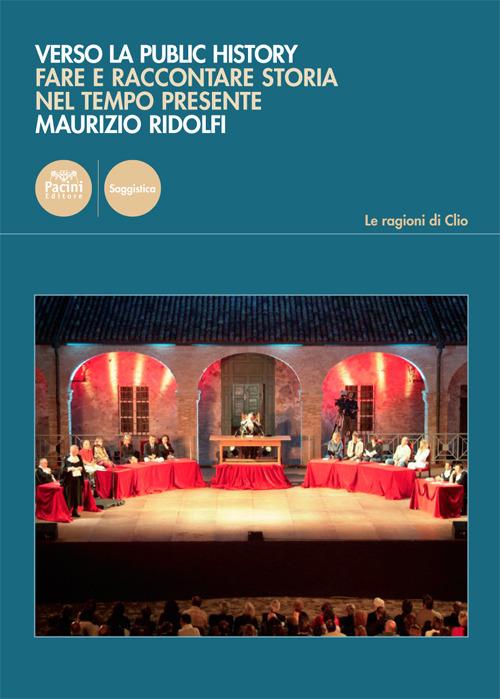 Verso la public history. Fare e raccontare storia nel tempo presente - Maurizio Ridolfi - copertina