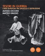 Tesori in guerra. L'arte di Pistoia tra salvezza e distruzione. Catalogo della mostra (Pistoia, 8-20 settembre 2017). Ediz. illustrata