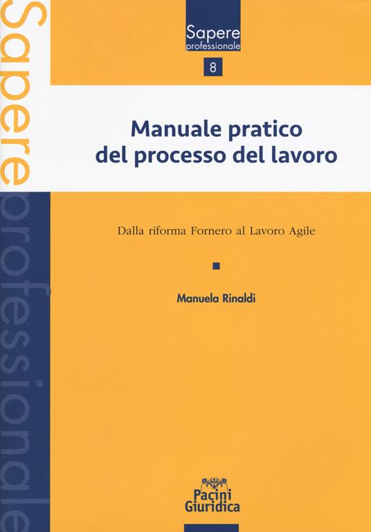 Manuale pratico del processo del lavoro. Dalla Riforma Fornero al Lavoro agile - Manuela Rinaldi - copertina