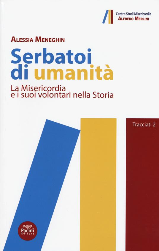 Serbatoi di umanità. La Misericordia e i suoi volontari nella storia - Alessia Meneghin - copertina