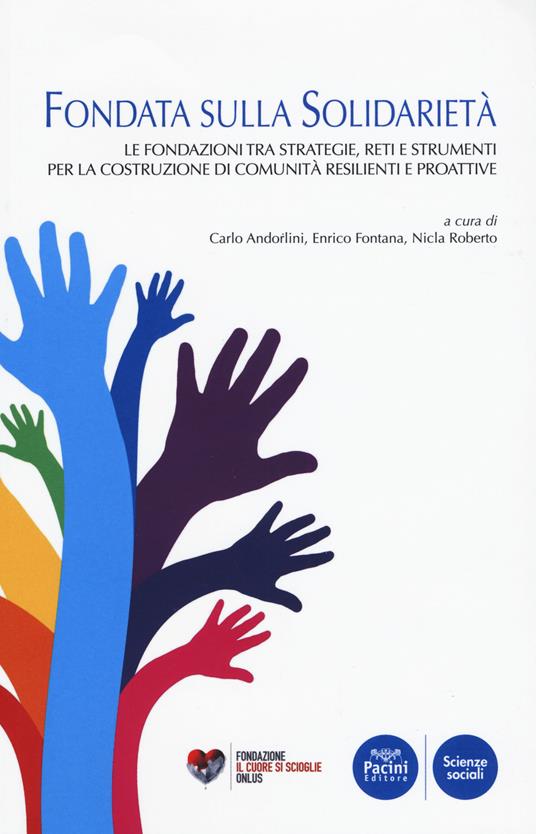 Fondata sulla solidarietà. Le fondazioni tra strategie, reti e strumenti per la costruzione di comunità resilienti e proattive - copertina