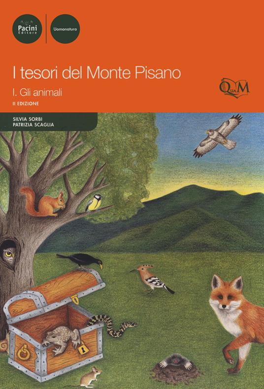 I tesori del monte Pisano. Vol. 1: Gli animali. - Silvia Sorbi,Patrizia Scaglia - copertina