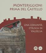 Monteriggioni prima del Castello. Una comunità etrusca in Valdelsa. Catalogo della mostra (Monteriggioni, 13 ottobre 2018-23 aprile 2019)