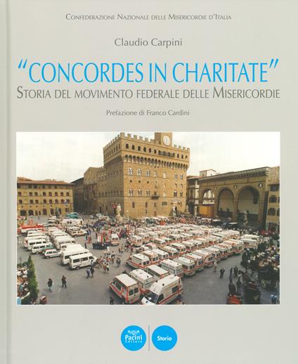 «Concordes in charitate». Storia del movimento federale delle Misericordie - Claudio Carpini - copertina