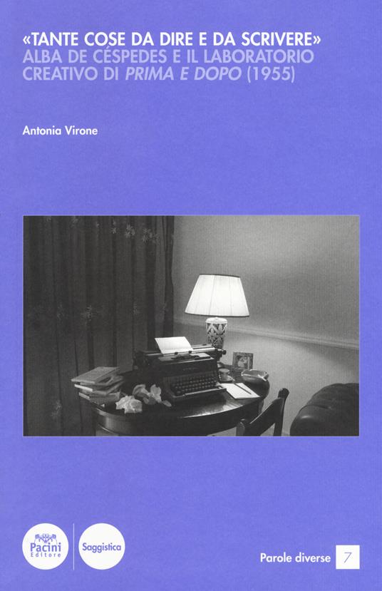 «Tante cose da dire e da scrivere». Alba de Céspedes e il laboratorio creativo di «Prima e dopo» (1955) - Antonia Virone - copertina