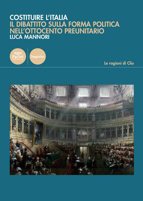 Costruire l'Italia. Il dibattito sulla forma politica nell'Ottocento preunitario - Luca Mannori - copertina