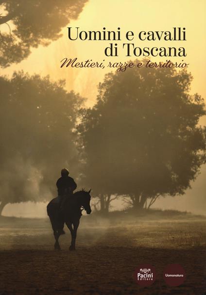 Uomini e cavalli di Toscana. Mestieri, razze e territorio - copertina