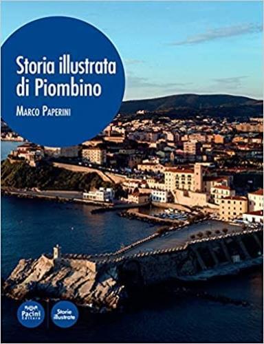 Storia illustrata di Piombino. Ediz. illustrata - Marco Paperini - copertina