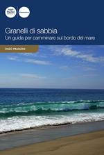 Granelli di sabbia. Una guida per camminare sul bordo del mare