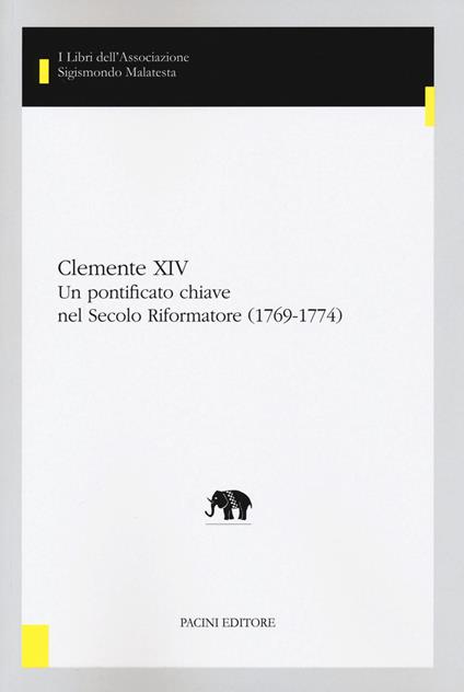 Clemente XIV. Un pontificato chiave nel Secolo Riformatore (1769-1774) - copertina