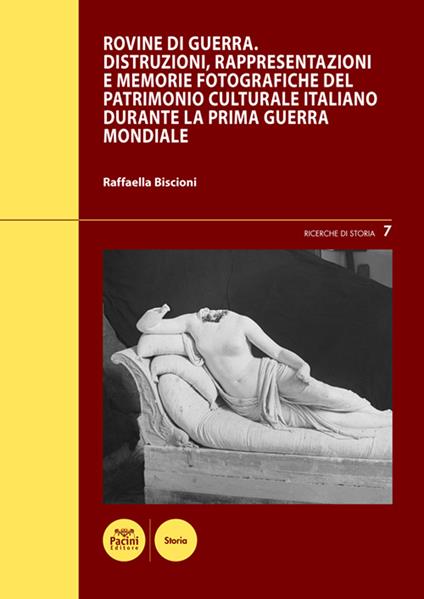 Rovine di guerra. Distruzioni, rappresentazioni e memorie fotografiche del patrimonio culturale italiano durante la Prima guerra mondiale - Raffaella Biscioni - ebook