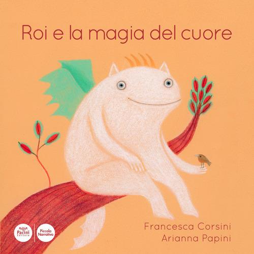 Roi e la magia del cuore. Ediz. illustrata - Francesca Corsini - copertina