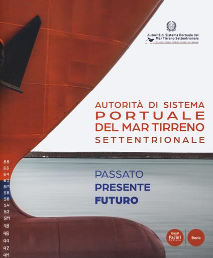 Autorità di Sistema Portuale del Mar Tirreno Settentrionale. Passato presente futuro. Ediz. italiana e inglese - copertina