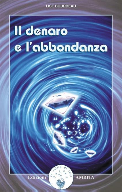 Il denaro e l'abbondanza - Lise Bourbeau,D. Muggia - ebook