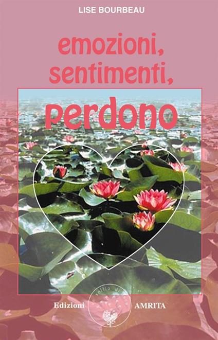 Emozioni, sentimenti, perdono - Lise Bourbeau,D. Muggia - ebook