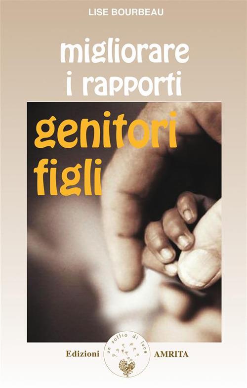 Migliorare i rapporti genitori-figli - Lise Bourbeau,D. Muggia - ebook