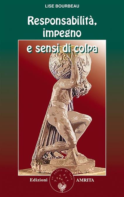 Responsabilità, impegno e sensi di colpa - Lise Bourbeau,G. Martinacci,D. Muggia - ebook