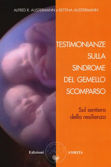 Testimonianze sulla sindrome del gemello scomparso. Sul sentiero della resilienza - Alfred R. Austermann,Bettina Austermann - copertina