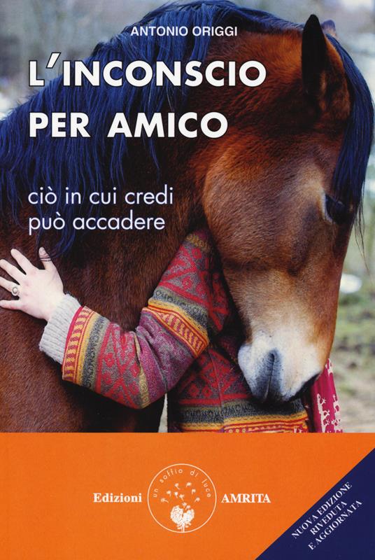 L'inconscio per amico. Ciò in cui credi può accadere - Antonio Origgi - copertina