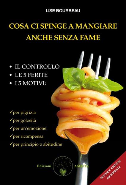 Cosa ci spinge a mangiare anche senza fame - Lise Bourbeau - ebook