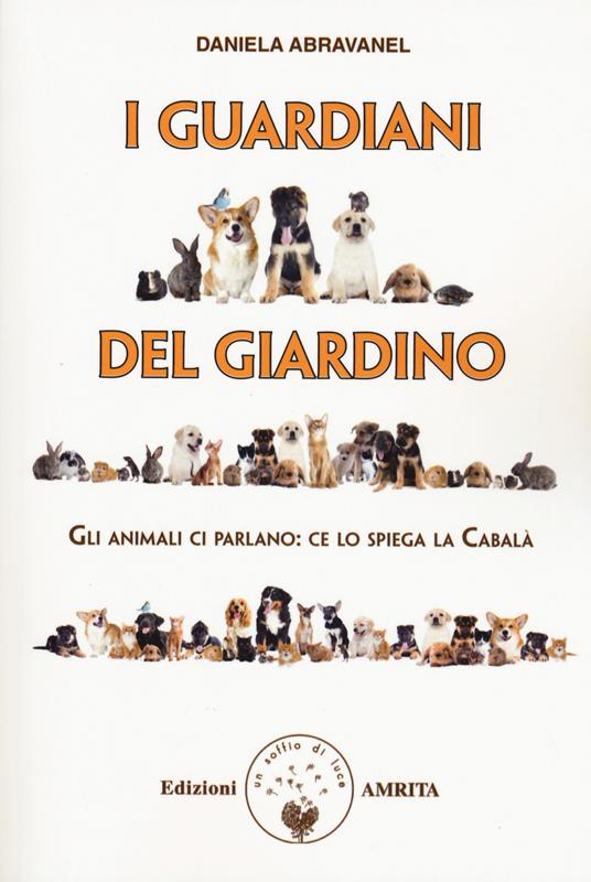 I guardiani del giardino. Gli animali ci parlano: ce lo spiega la Cabalà - Daniela Abravanel - copertina