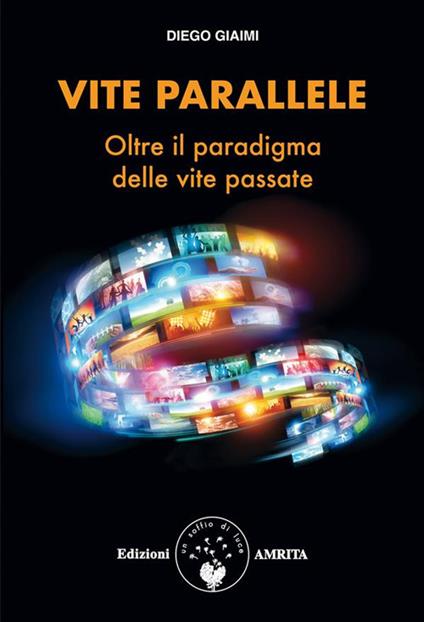 Vite parallele. Oltre il paradigma delle vite passate - Diego Giaimi - ebook