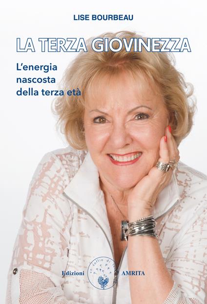 La terza giovinezza. L'energia nascosta della terza età - Lise Bourbeau - copertina