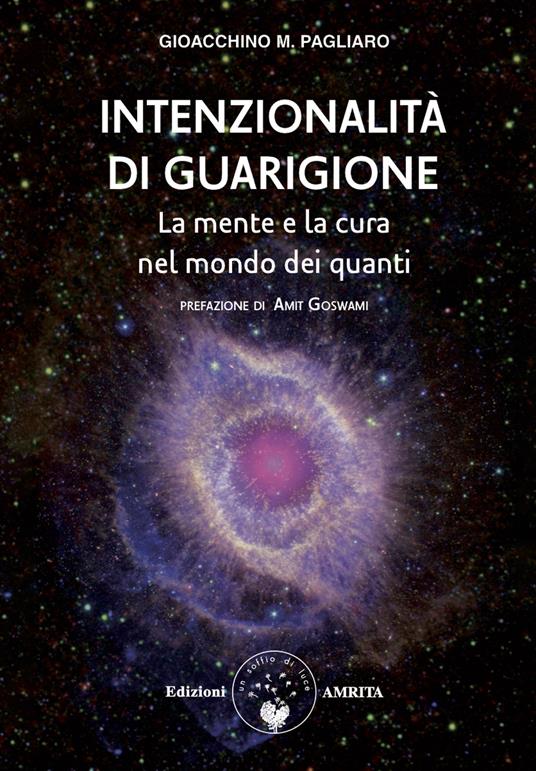 Intenzionalità di guarigione. La mente e la cura nel mondo dei quanti - Gioacchino M. Pagliaro - copertina