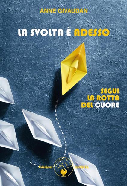 La svolta è adesso. Segui la rotta del cuore - Anne Givaudan - ebook