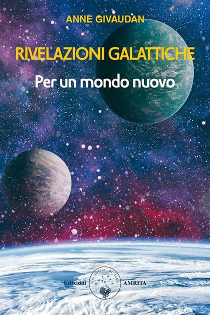 Rivelazioni galattiche. Per un mondo nuovo - Anne Givaudan - ebook