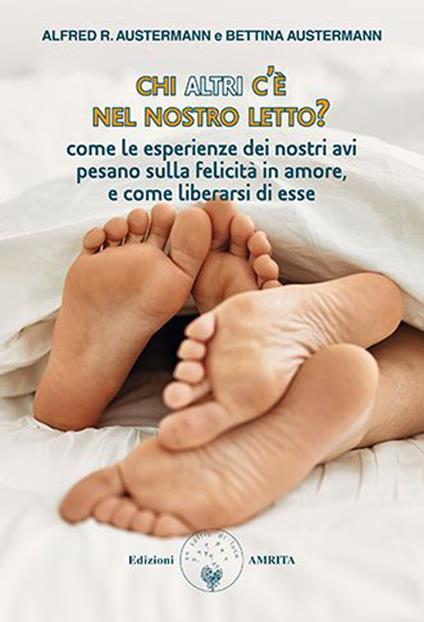 Chi altri c'è nel nostro letto? Come le esperienze dei nostri avi pesano sulla felicità in amore, e come liberarsi di esse - Alfred R. Austermann,Bettina Austermann - copertina