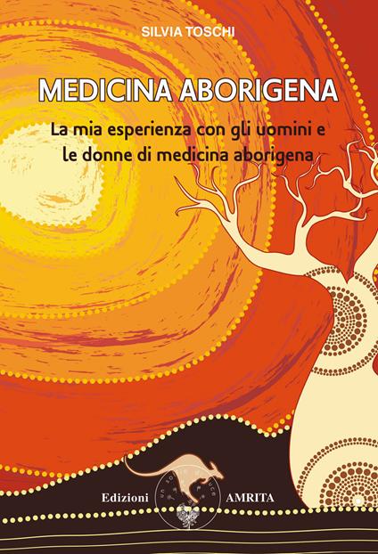 Medicina aborigena. La mia esperienza con gli uomini e le donne di medicina aborigena - Silvia Toschi - copertina