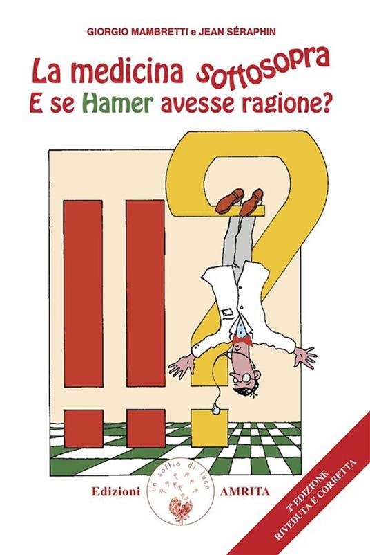 La medicina sottosopra. E se Hamer avesse ragione? - Giorgio Mambretti,Jean Séraphin,D. Muggia - ebook