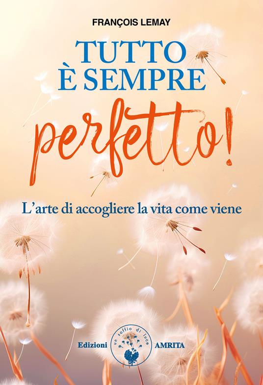 Tutto è sempre perfetto! L'arte di accogliere la vita come viene - François Lemay - copertina