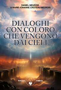 Libro Dialoghi con coloro che vengono da cieli Daniel Meurois Marie Johanne Croteau-Meurois