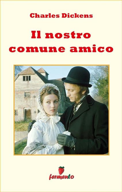 Il nostro comune amico - Charles Dickens,Ottavio Ferlaghi - ebook