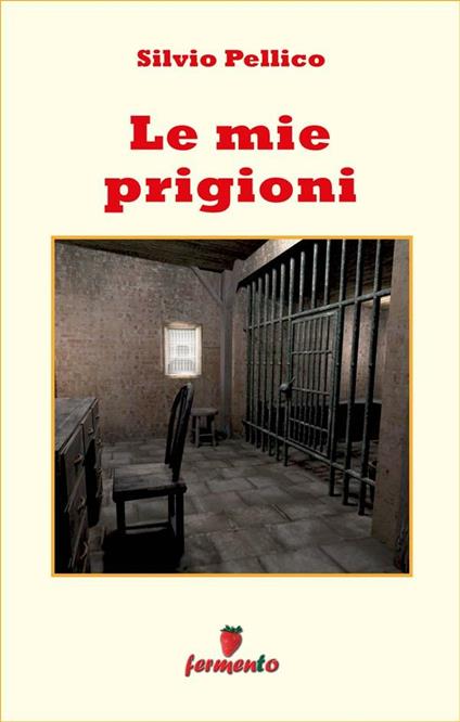 Le mie prigioni - Silvio Pellico - ebook