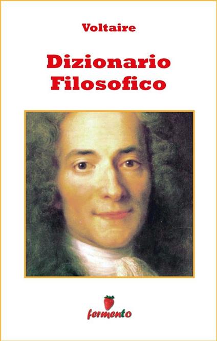 Dizionario filosofico - Voltaire,Giulio Anneo - ebook