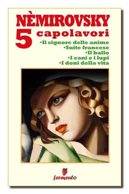 5 capolavori: Il signore delle anime-Suite francese-Il ballo-I cani e i lupi-I doni della vita - Irène Némirovsky - ebook