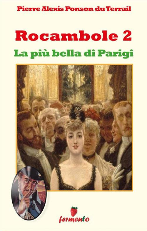 La più bella di Parigi. Rocambole. Vol. 2 - Pierre Alexis Ponson du Terrail - ebook