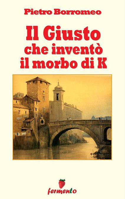 Il giusto che inventò il morbo di K - Pietro Borromeo - ebook