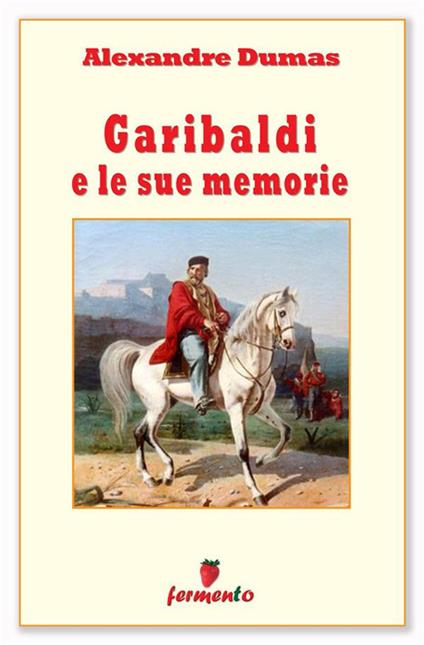 Garibaldi e le sue memorie - Alexandre Dumas - ebook