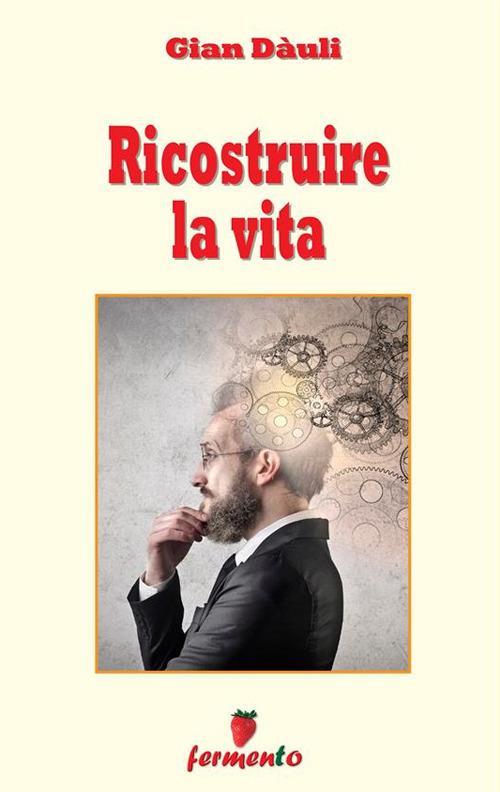 Ricostruire la vita - Gian Dàuli - ebook