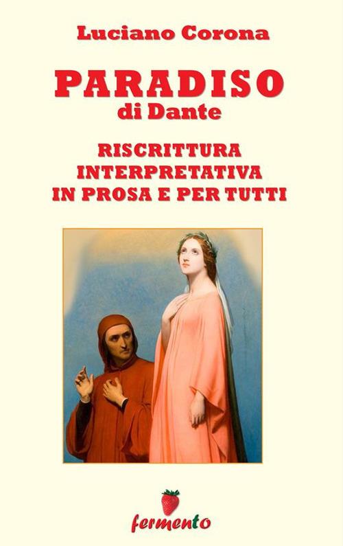 Paradiso. Riscrittura interpretativa in prosa e per tutti - Dante Alighieri,Luciano Corona - ebook