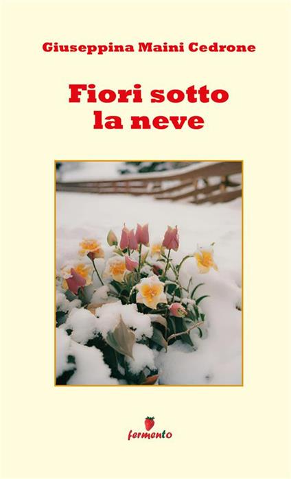 Fiori sotto la neve - Giuseppina Maini Cedrone - ebook