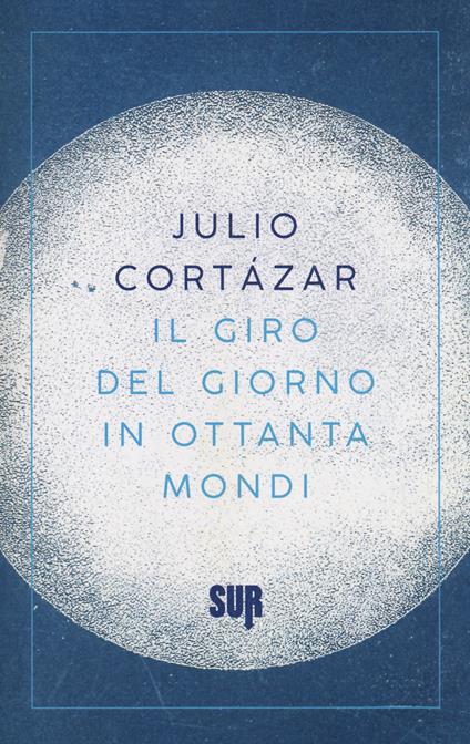 Il giro del giorno in ottanta mondi - Julio Cortázar - copertina