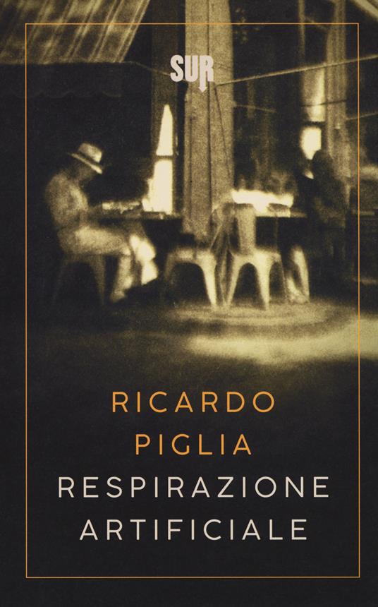 Respirazione artificiale - Ricardo Piglia - Libro - Sur - Sur. Nuova serie  | IBS